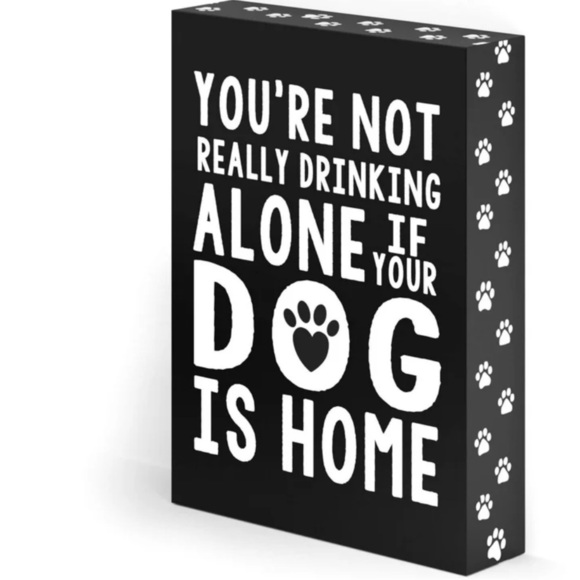 “You’re Not Really Drinking Alone If Your Dog Is Home” Wall Art Sign 8” x 6” - Picture 2 of 4